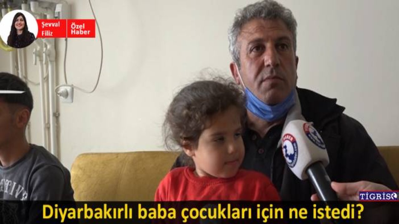 Diyarbakırlı baba çocukları için ne istedi?