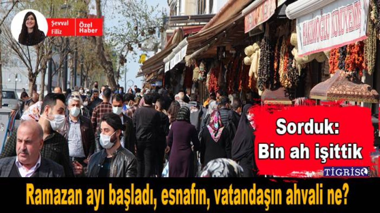 Ramazan ayı başladı, esnafın, vatandaşın ahvali ne?