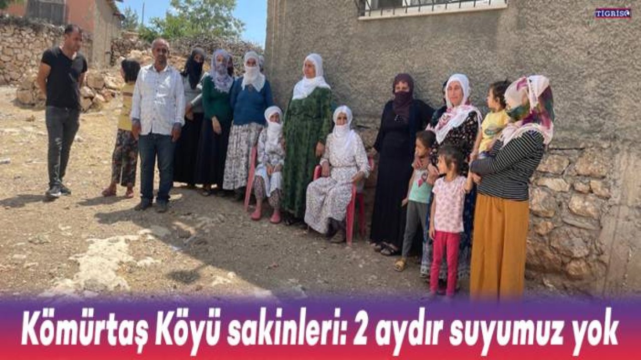 Kömürtaş Köyü sakinleri: 2 aydır suyumuz yok