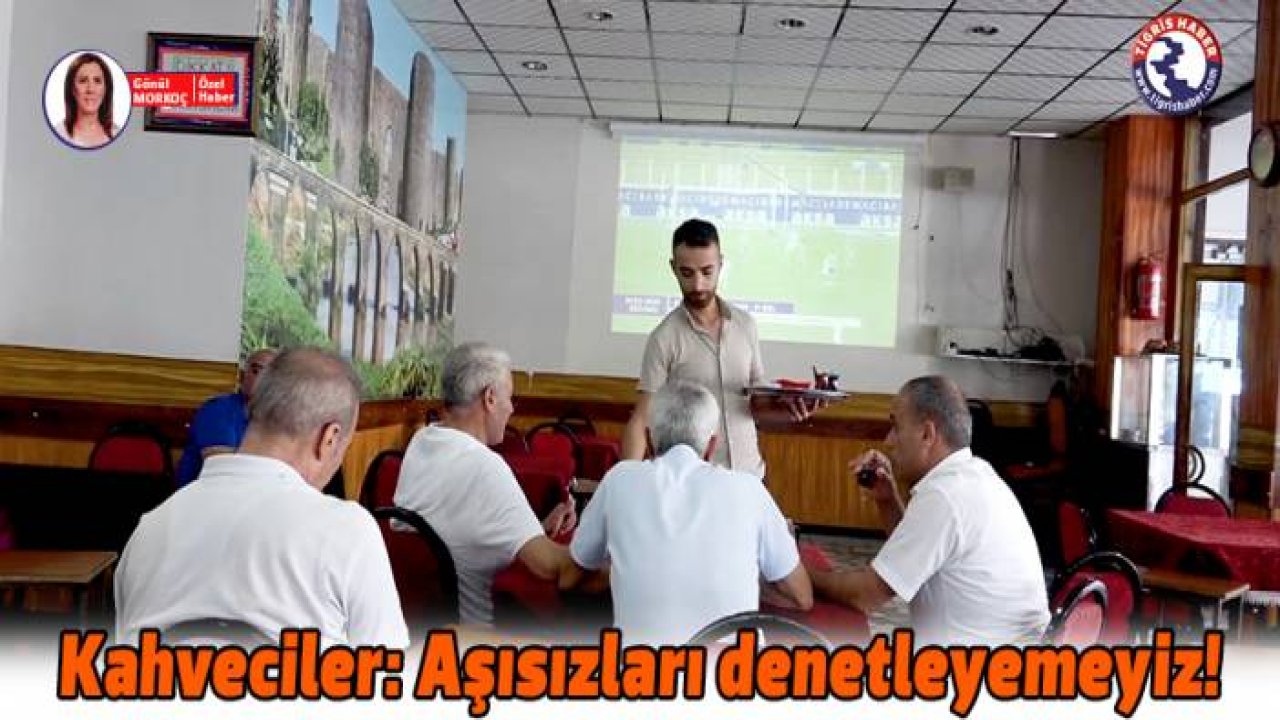 Kahveciler: Aşısızları denetleyemeyiz!