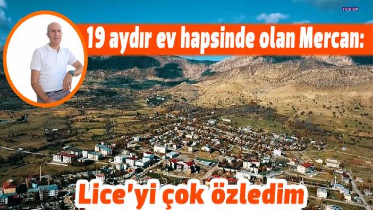 19 aydır ev hapsinde olan Mercan: Lice’yi çok özledim