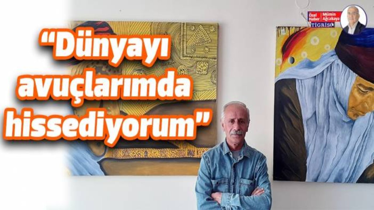 “Dünyayı avuçlarımda hissediyorum”
