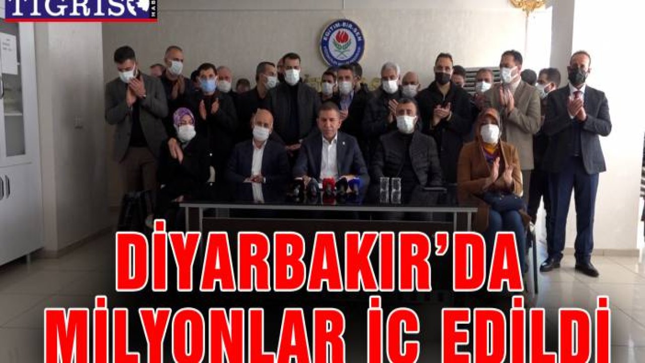 Diyarbakır’da milyonlar iç edildi