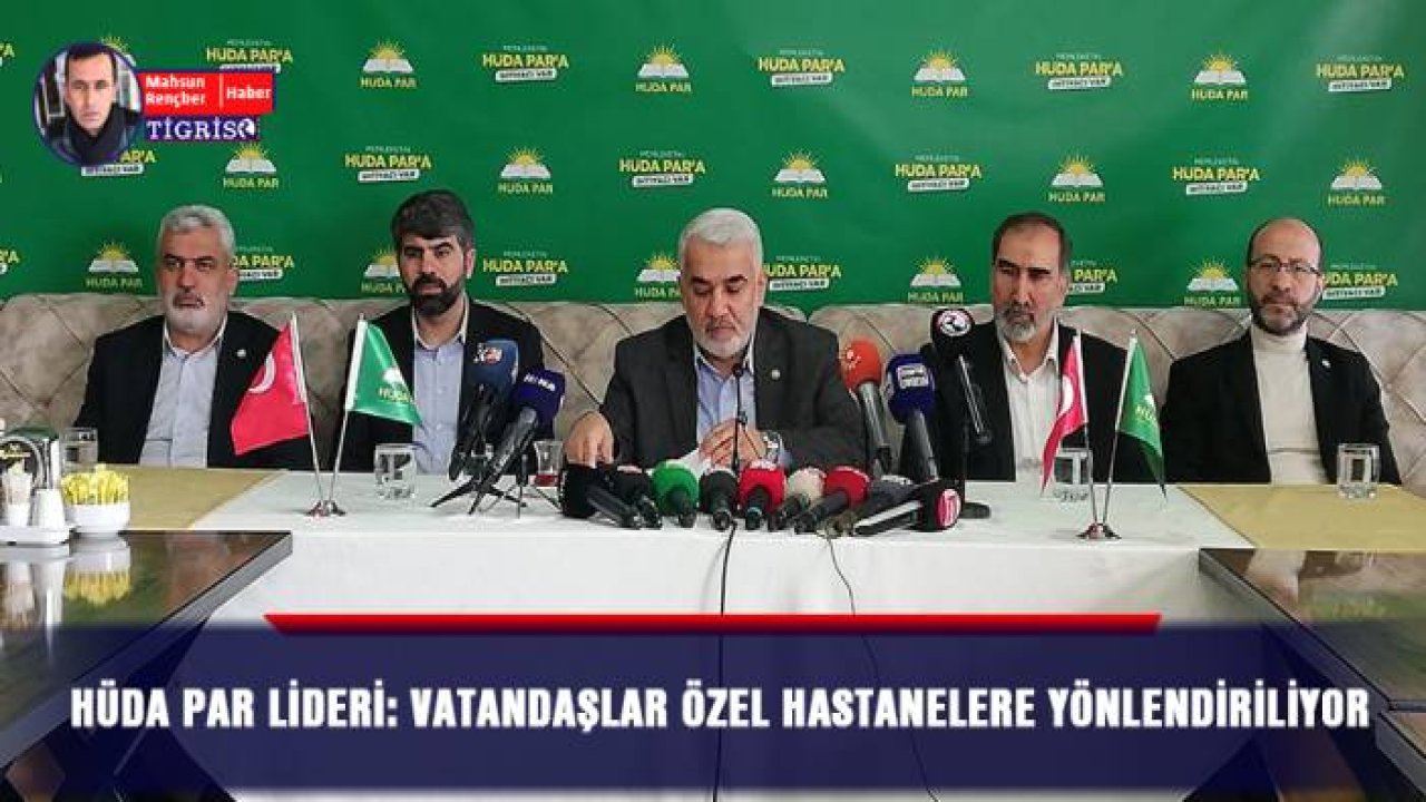 HÜDA PAR lideri: Vatandaşlar özel hastanelere yönlendiriliyor
