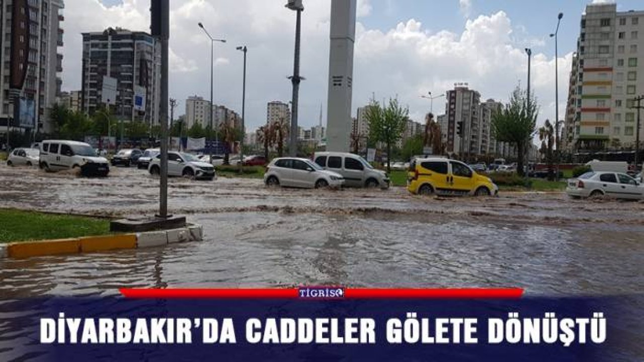 Diyarbakır’da caddeler gölete dönüştü