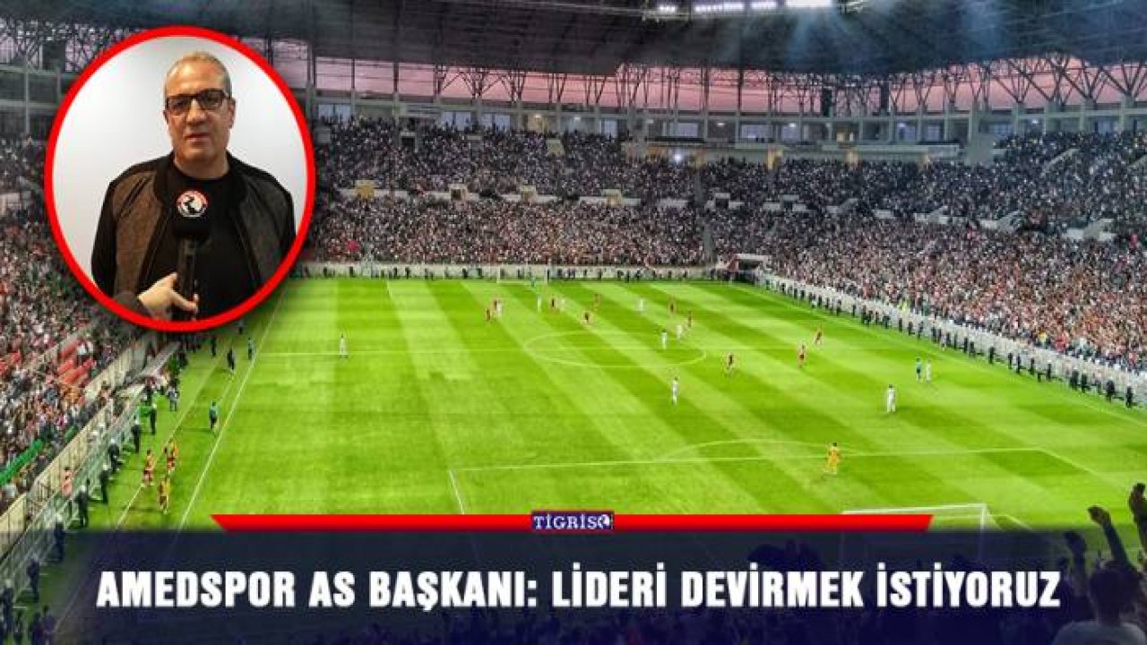 Amedspor As başkanı: Lideri devirmek istiyoruz