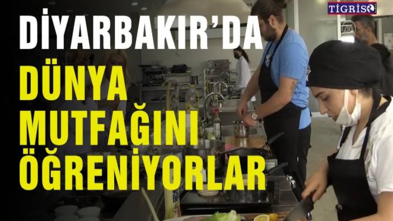 Diyarbakır’da dünya mutfağını öğreniyorlar