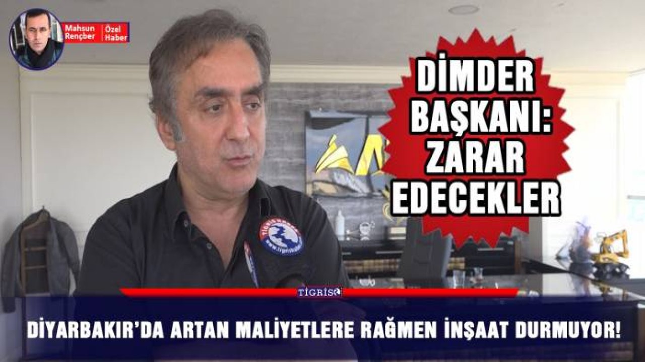 Diyarbakır’da artan maliyetlere rağmen inşaat durmuyor!