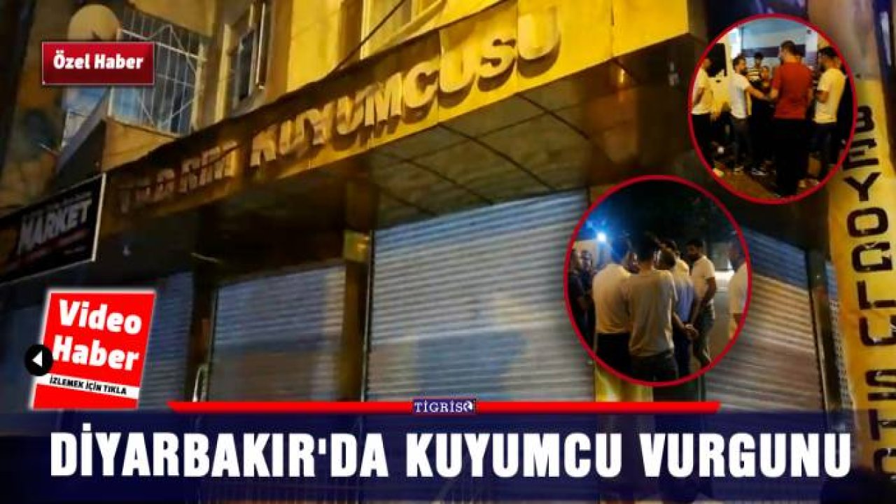 Diyarbakır'da kuyumcu vurgunu