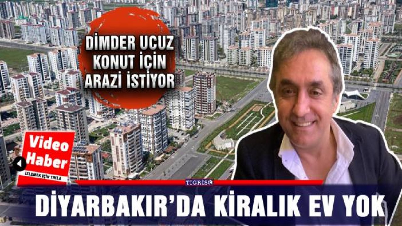 Diyarbakır’da kiralık ev yok!
