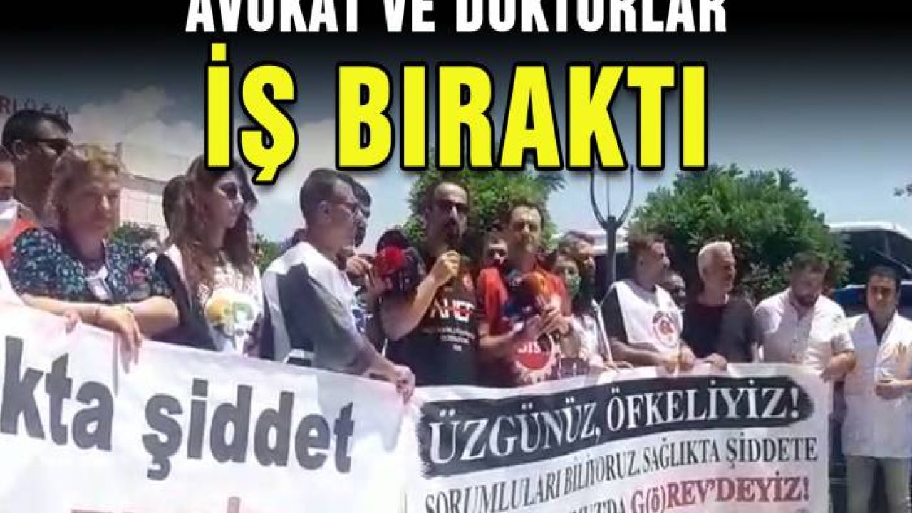 Avukat ve doktorlar iş bıraktı