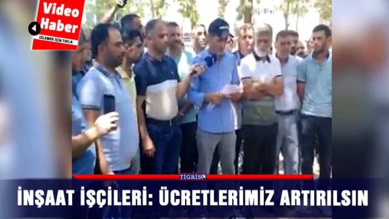 İnşaat işçileri: Ücretlerimiz artırılsın