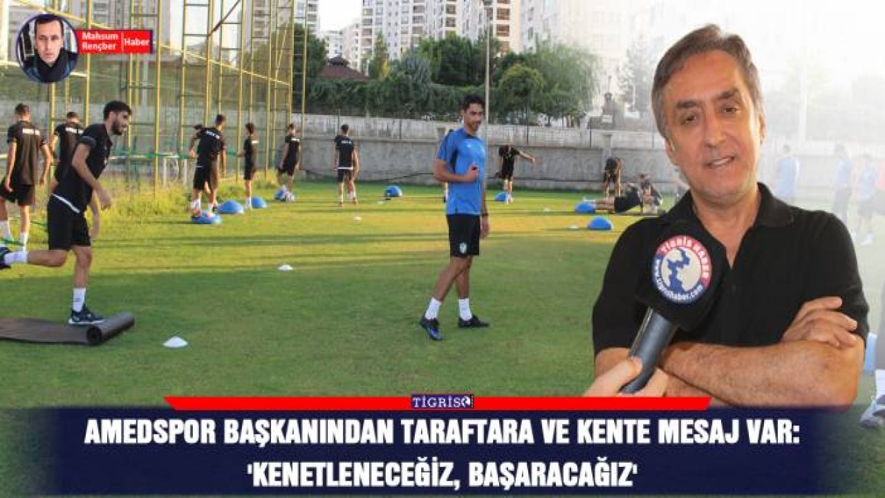 Amedspor başkanından taraftara ve kente mesaj var