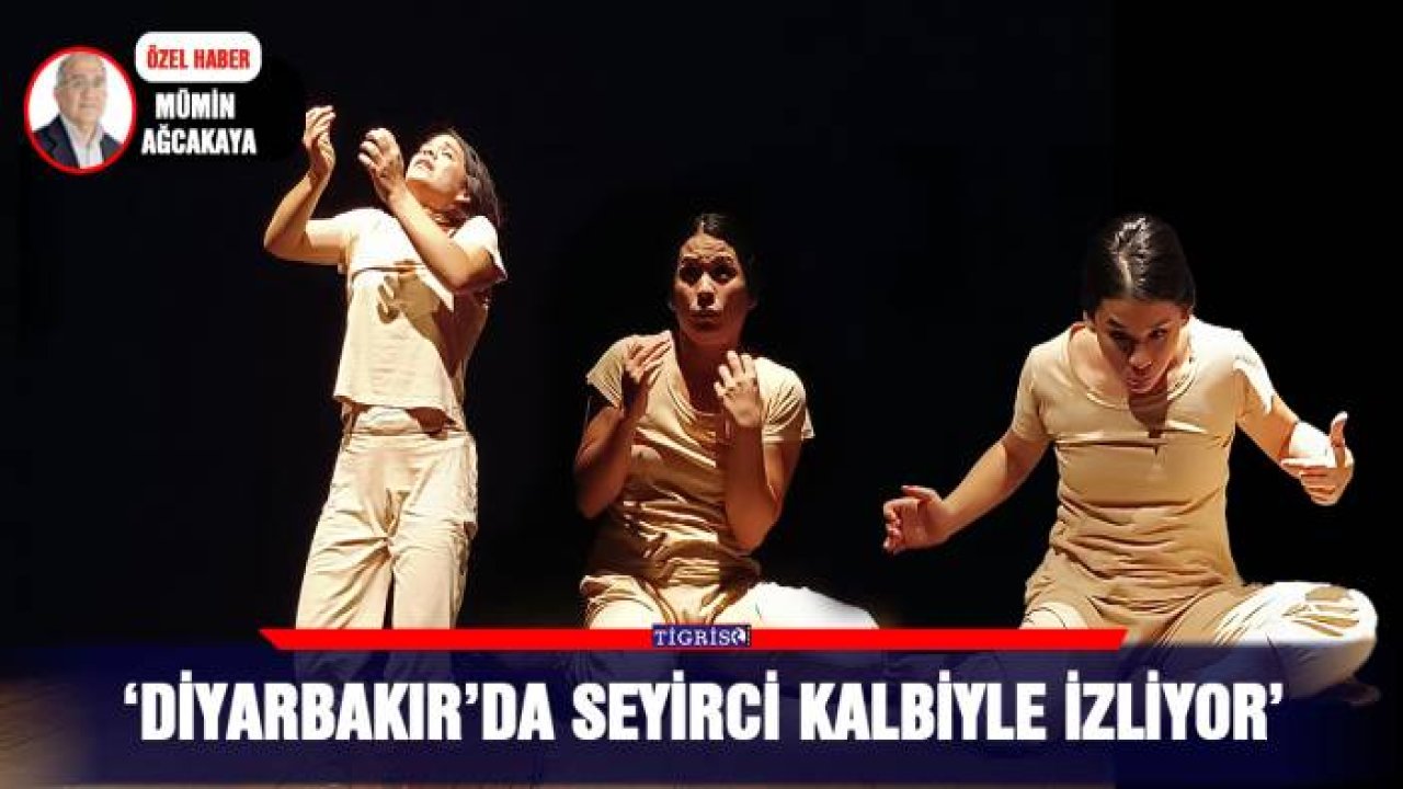 ‘Diyarbakır’da seyirci kalbiyle izliyor’
