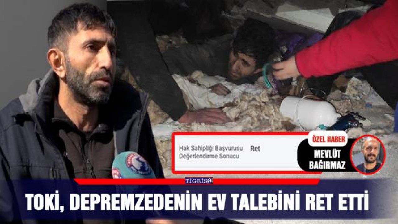 TOKİ, depremzedenin ev talebini ret etti