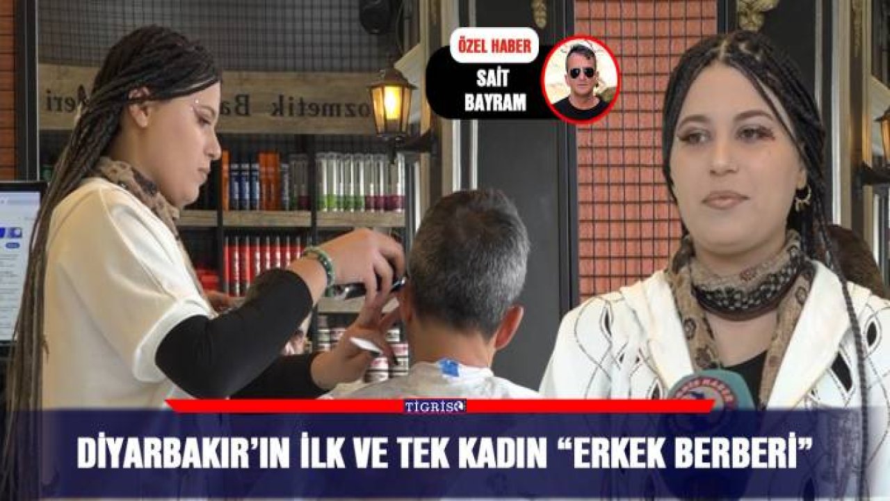 Diyarbakır’ın ilk ve tek kadın “erkek berberi”