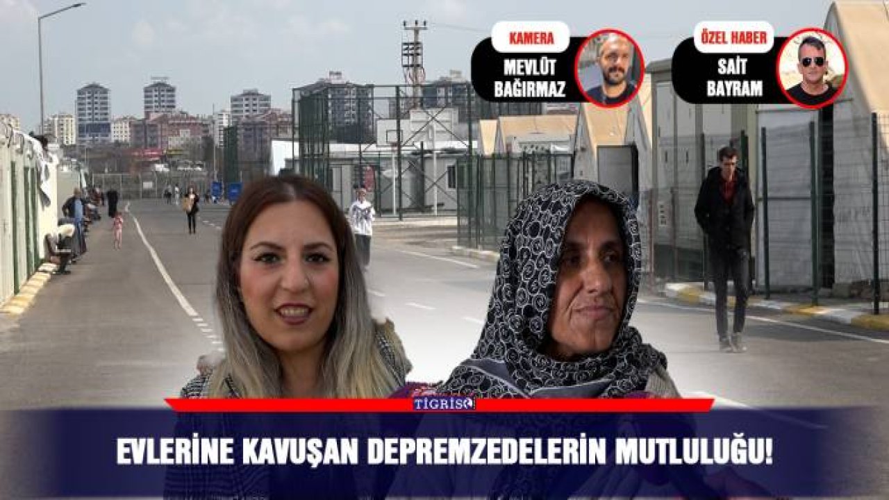 Evlerine kavuşan Depremzedelerin mutluluğu!