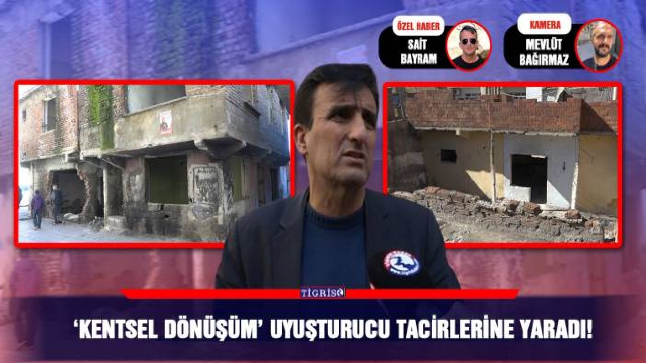 ‘Kentsel dönüşüm’ uyuşturucu tacirlerine yaradı!