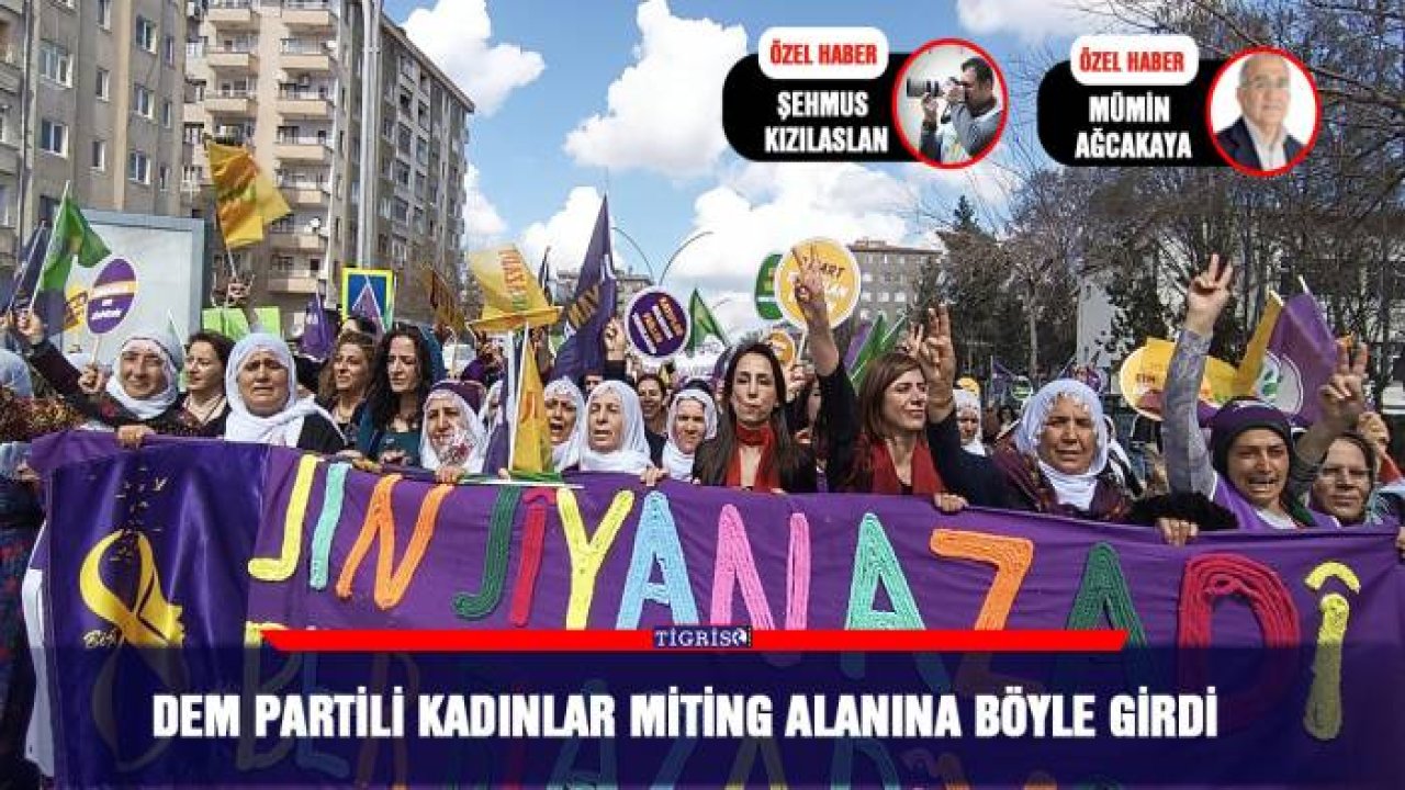 DEM Partili kadınlar miting alanına böyle girdi