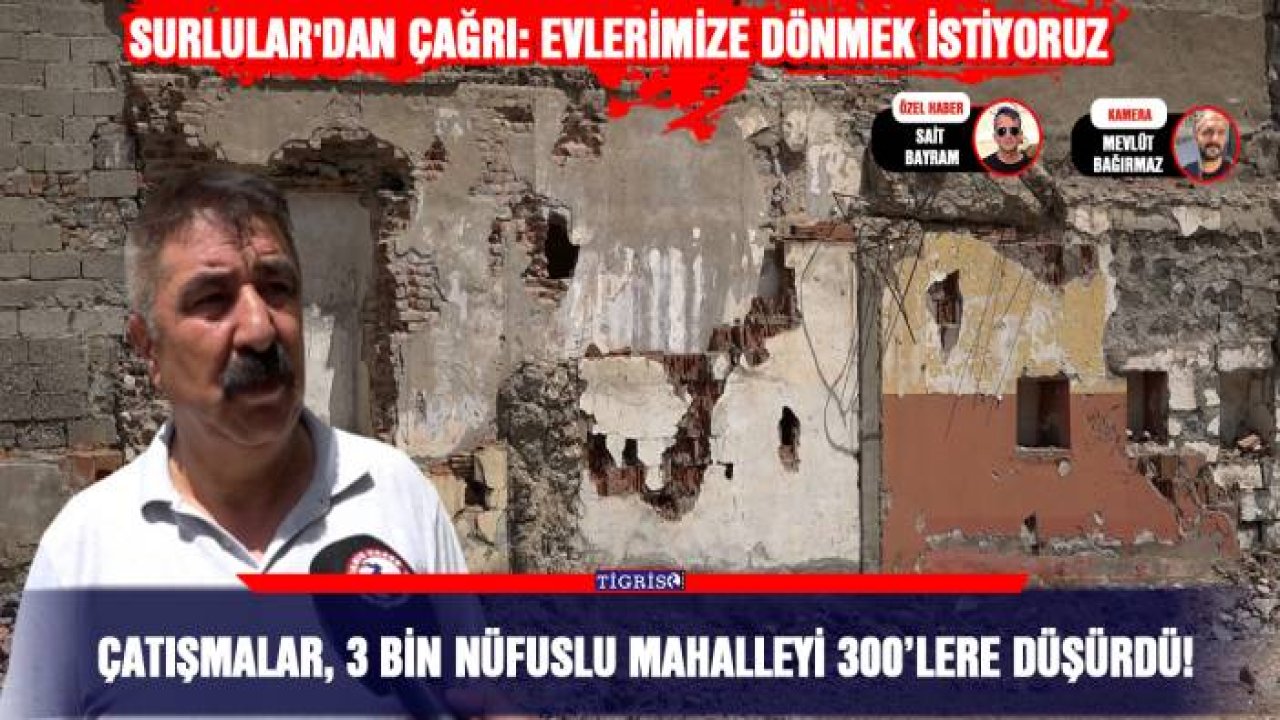 Çatışmalar, 3 bin nüfuslu mahalleyi 300’lere düşürdü!