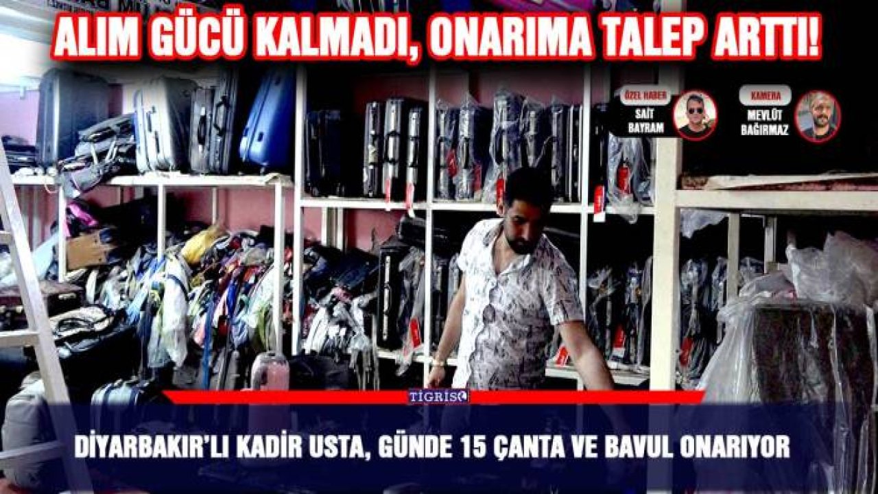 Diyarbakır’lı Kadir Usta, günde 15 çanta ve bavul onarıyor