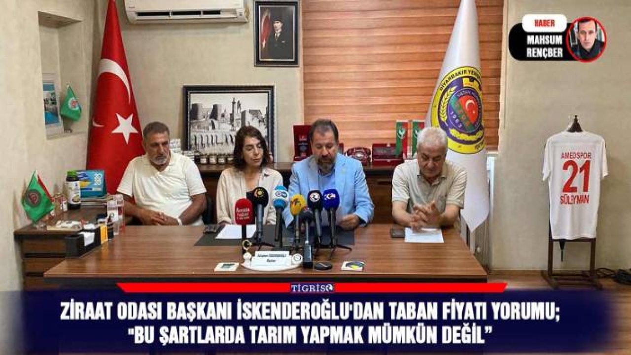 Ziraat Odası Başkanı İskenderoğlu'dan taban fiyatı yorumu;  "Bu şartlarda tarım yapmak mümkün değil”