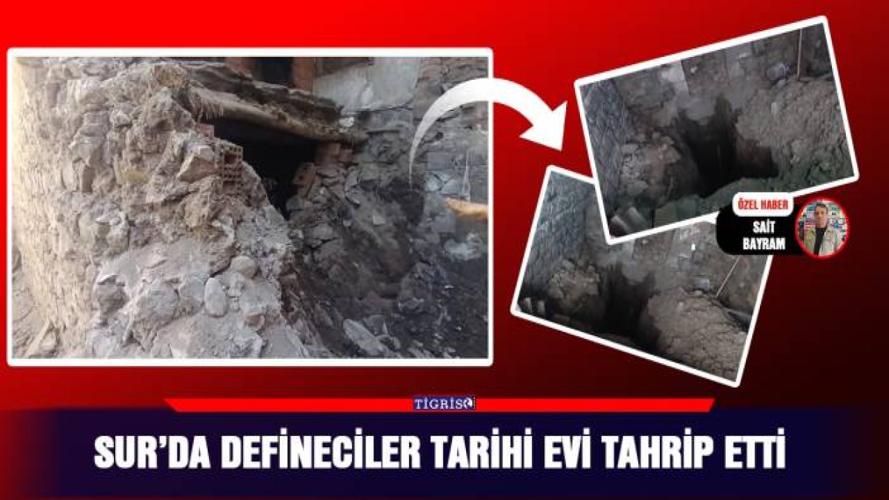 Sur’da Defineciler tarihi evi tahrip etti