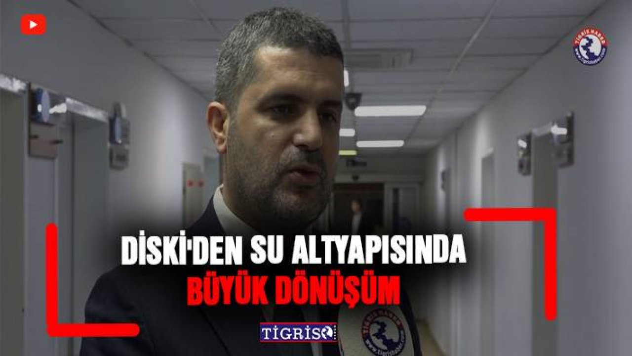 DİSKİ'den Su Altyapısında Büyük Dönüşüm
