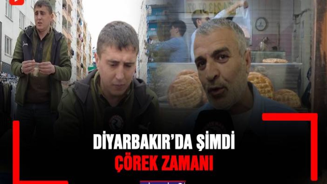 Diyarbakır’da şimdi çörek zamanı