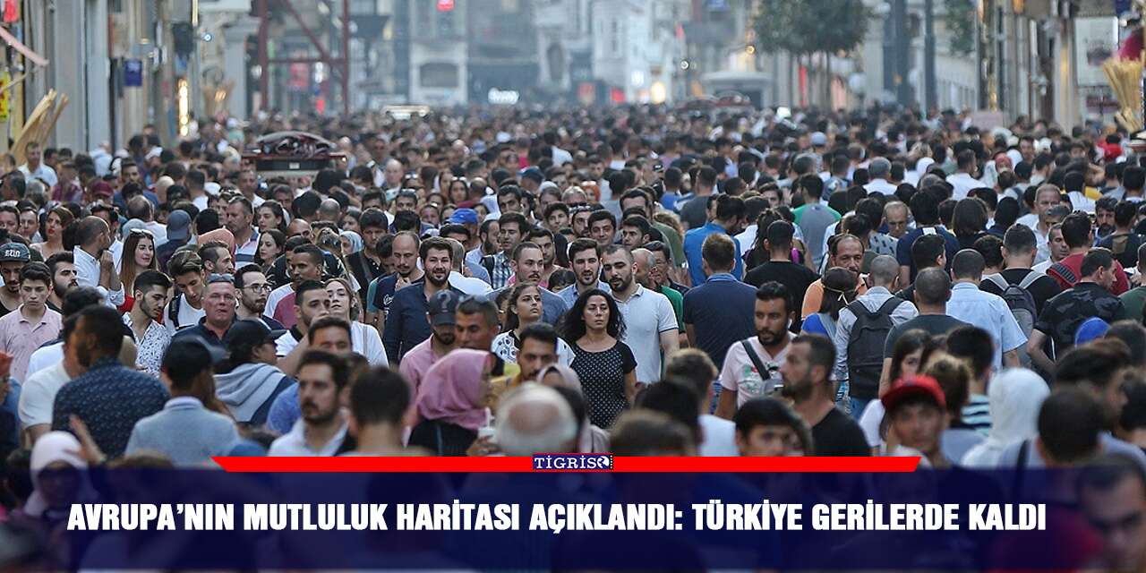 Avrupa’nın mutluluk haritası açıklandı: Türkiye gerilerde kaldı