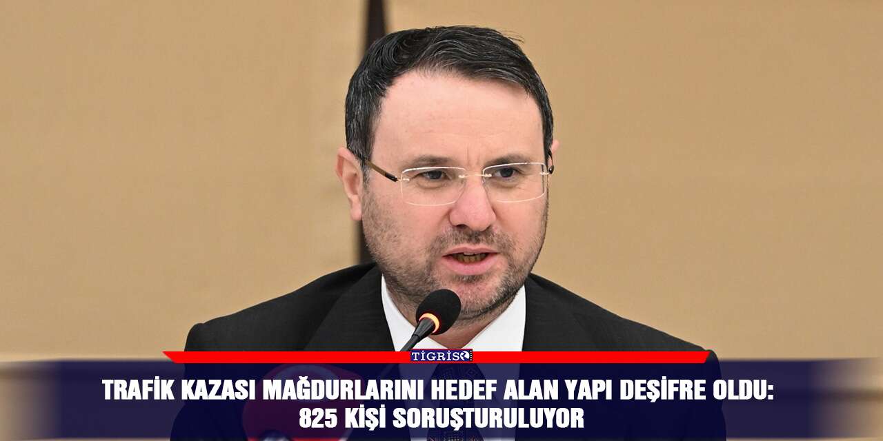 Trafik kazası mağdurlarını hedef alan yapı deşifre oldu: 825 kişi soruşturuluyor