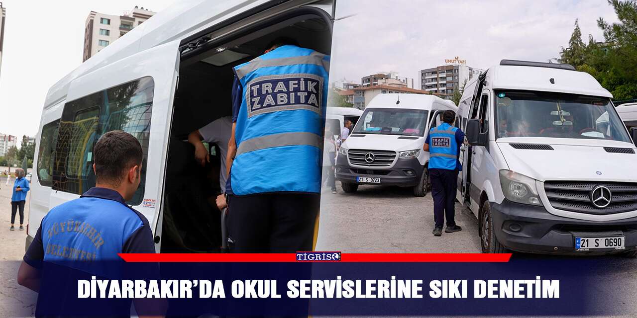 Diyarbakır’da okul servislerine sıkı denetim