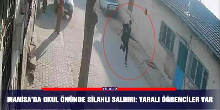 Manisa’da okul önünde silahlı saldırı: Yaralı öğrenciler var