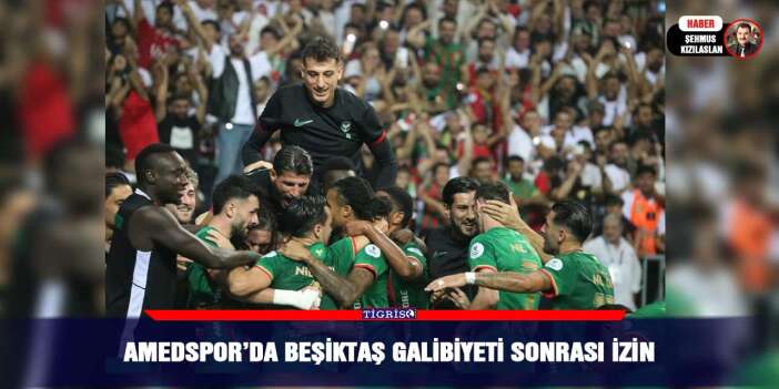 Amedspor’da Beşiktaş galibiyeti sonrası izin