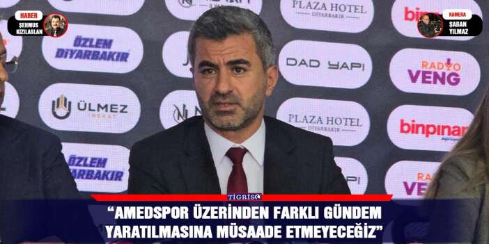 Nahit Eren: “Amedspor üzerinden farklı gündem yaratılmasına müsaade etmeyeceğiz”