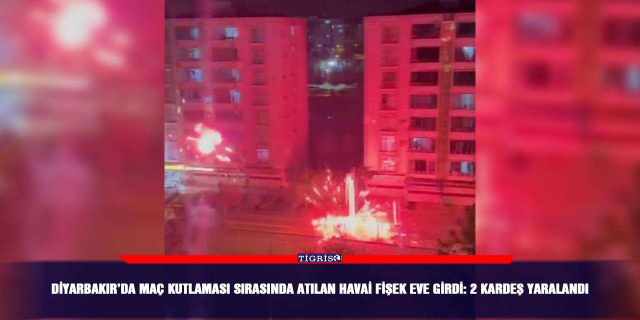 Diyarbakır’da maç kutlaması sırasında atılan havai fişek eve girdi: 2 kardeş yaralandı