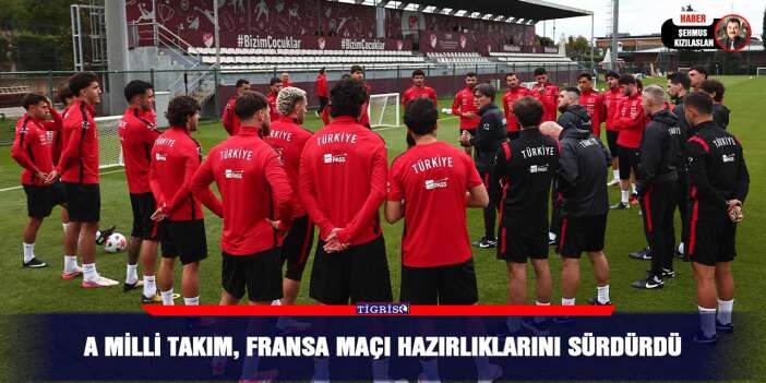 A Milli Takım, Fransa maçı hazırlıklarını sürdürdü