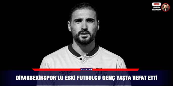 Diyarbekirspor’lu eski futbolcu vefat etti