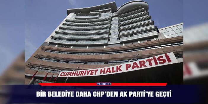 Bir belediye daha CHP’den AK Parti’ye geçti