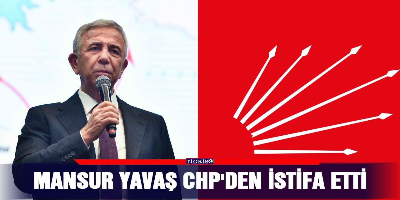 Mansur Yavaş CHP'den istifa etti