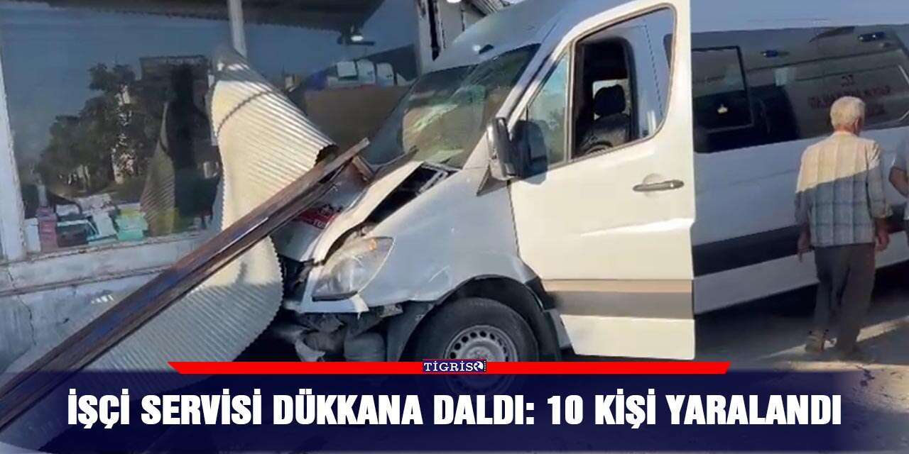 İşçi servisi dükkana daldı: 10 kişi yaralandı