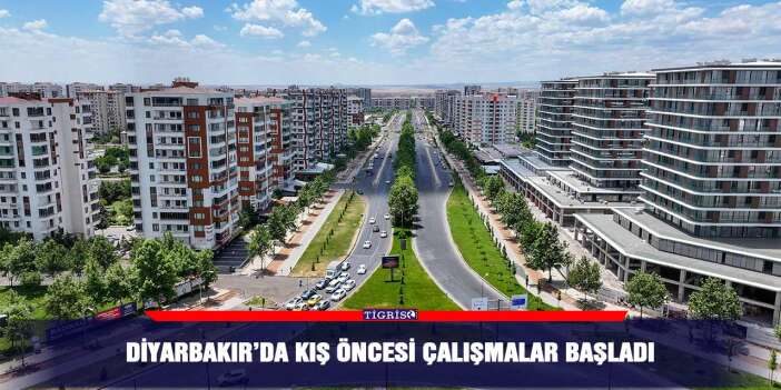 Diyarbakır’da kış öncesi çalışmalar başladı