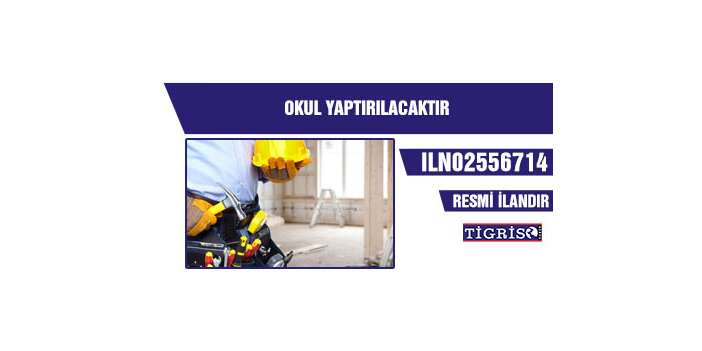 OKUL YAPTIRILACAKTIR