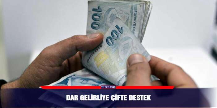 Dar gelirliye çifte destek