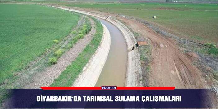 Diyarbakır'da tarımsal sulama çalışmaları
