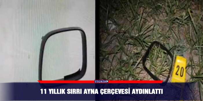 11 yıllık sırrı ayna çerçevesi aydınlattı