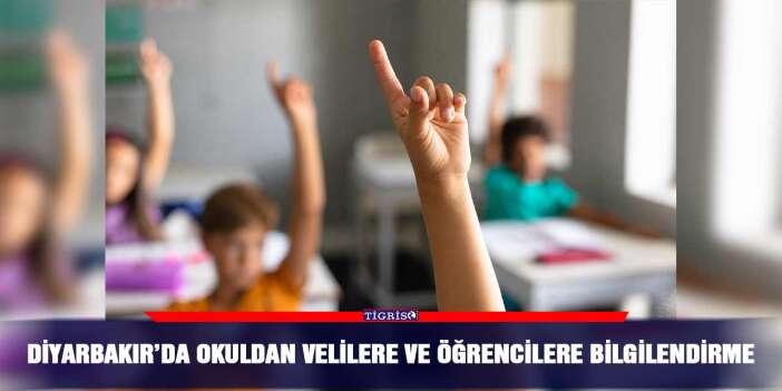 Diyarbakır’da okuldan velilere ve öğrencilere bilgilendirme