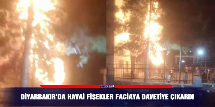 Diyarbakır’da havai fişekler faciaya davetiye çıkardı