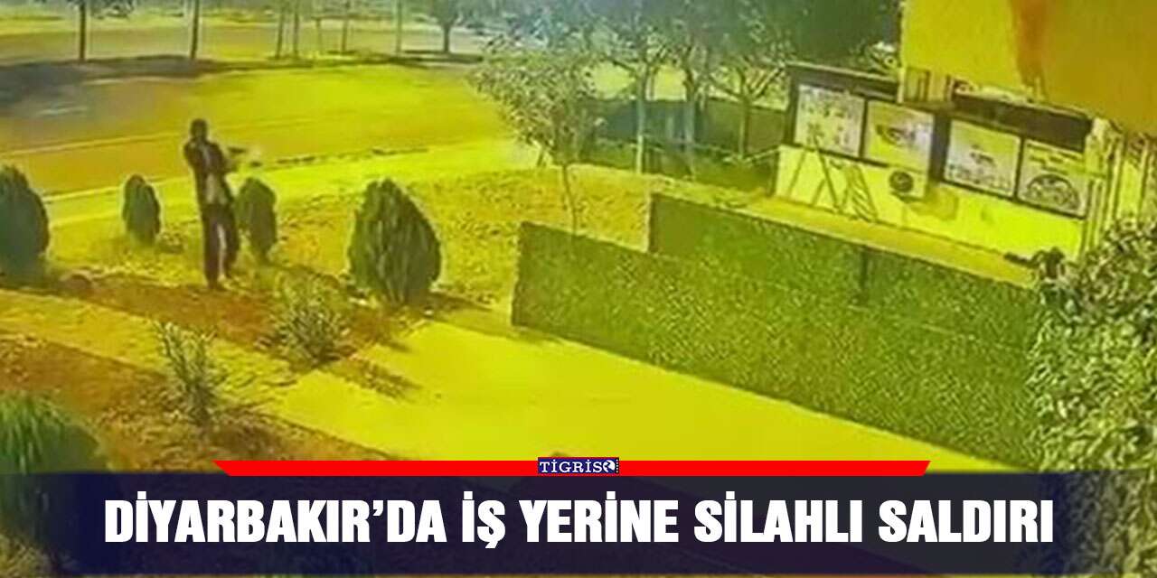 Diyarbakır’da iş yerine silahlı saldırı