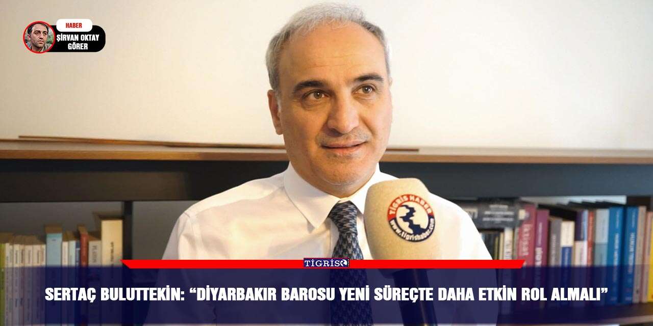 Sertaç Buluttekin: “Diyarbakır Barosu yeni süreçte daha etkin rol almalı”